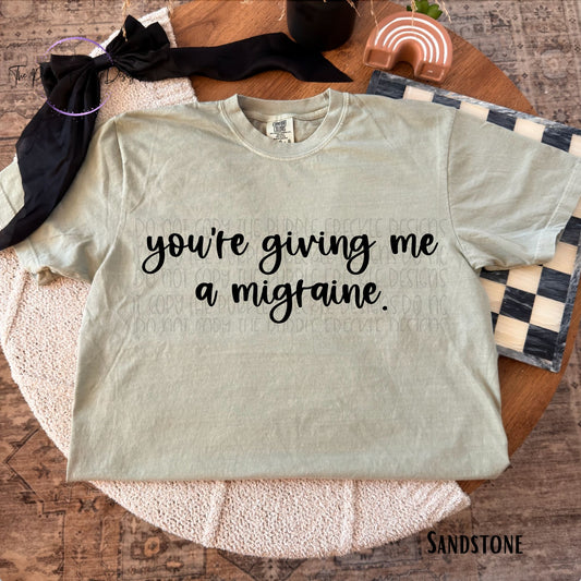 You're Giving Me A Migraine