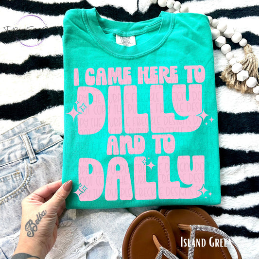 I Came Here To Dilly